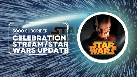 5,000 Subscriber Celebration Stream/Star Wars update