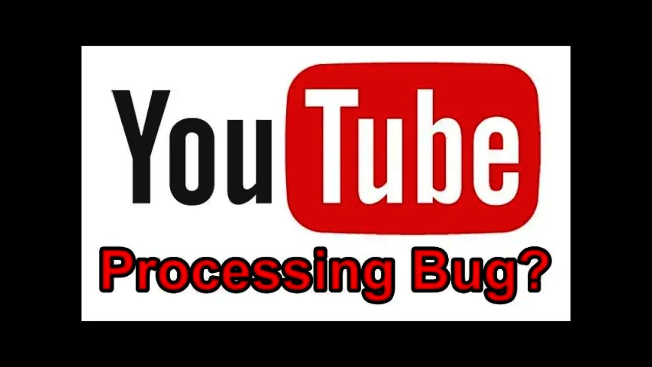 Youtube Processing Bug?