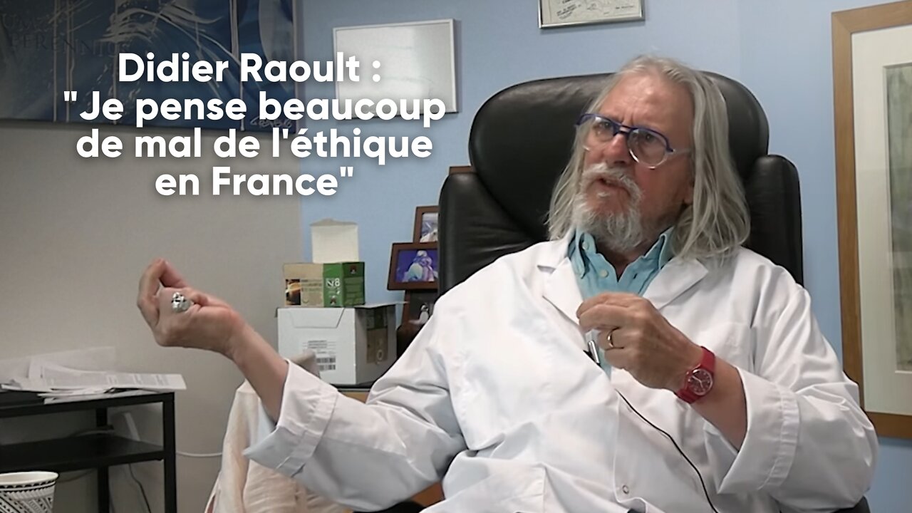 "Je pense beaucoup de mal de l'éthique en France" Didier Raoult