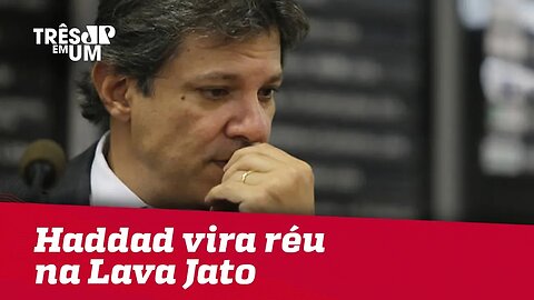 Fernando Haddad vira réu na Lava Jato por corrupção passiva e lavagem de dinheiro