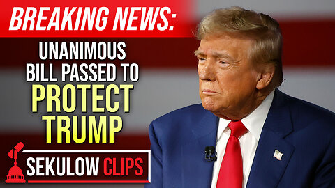 BREAKING NEWS: Unanimous Bill Passed to Protect Trump
