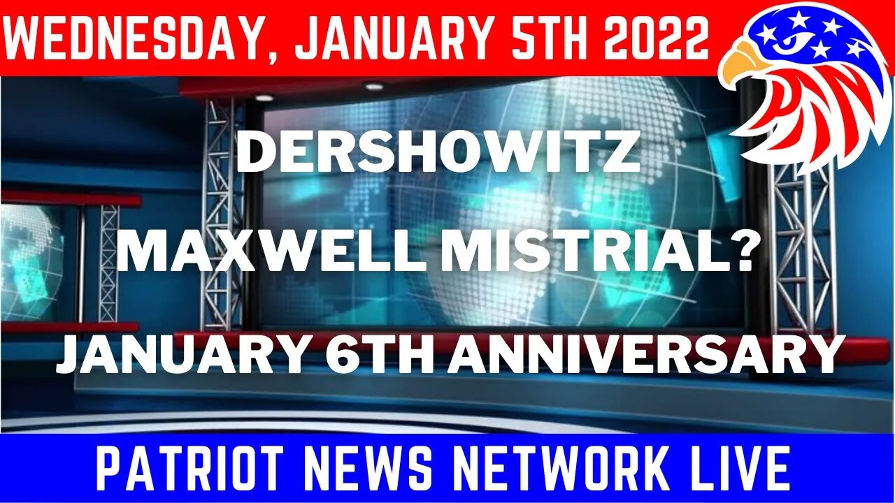 1/5/2022 -- Dershowitz requests Depositions, Jan 6th Anniversary, Maxwell Mistrial?