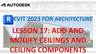 REVIT 2023 ARCHITECTURE: LESSON 17 - ADD AND MODIFY CEILINGS AND CEILING COMPONENTS