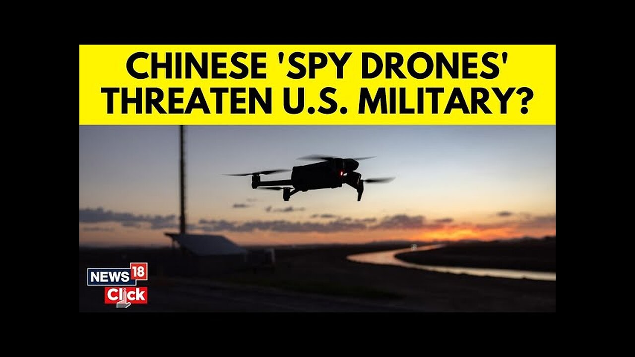 'Chinese Spy Drones' In US Airspace? House Foreign Affairs Chair Drops Shocking Claim | N18G