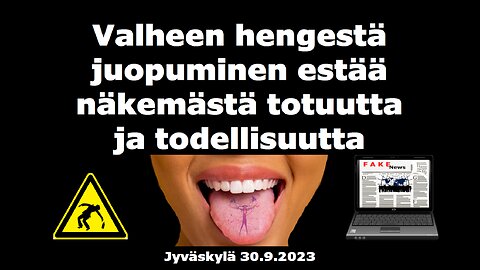 Valheen hengestä juopuminen estää näkemästä totuutta ja todellisuutta