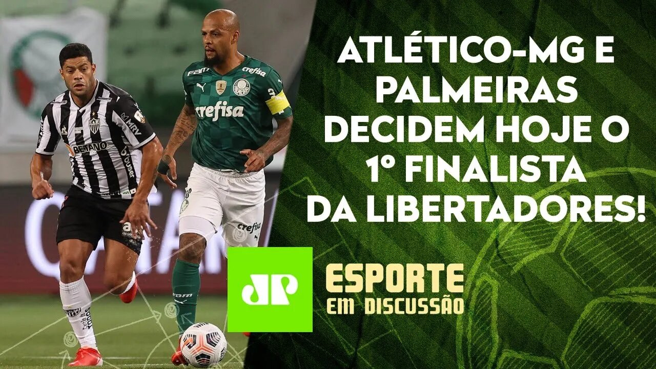 É JOGÃO! Atlético-MG e Palmeiras DUELAM HOJE por vaga na FINAL da Liberta! | ESPORTE EM DISCUSSÃO