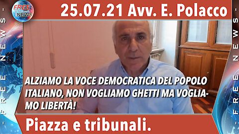25.07.21 Avv. Polacco: alziamo la voce democratica del popolo italiano, no ghetti ma LIBERTÀ.