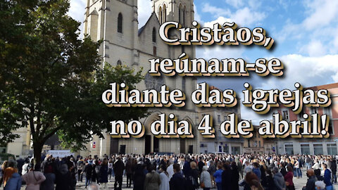 Cristãos, reúnam-se diante das igrejas no dia 4 de abril!