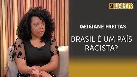 Geisiane Freitas: ‘Há racismo, mas o Brasil não é um país racista’ | #al
