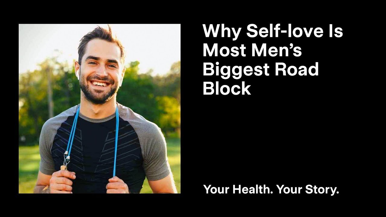 Why Self-Love Is Most Men’s Biggest Road Block