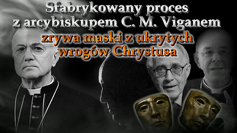Sfabrykowany proces z arcybiskupem C. M. Viganem zrywa maski z ukrytych wrogów Chrystusa