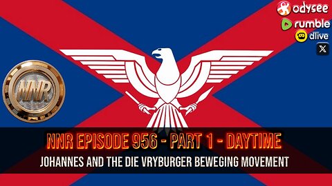 NNR ֍ EPISODE 956 - DAYTIME: PART I ֍ Die Vryburger Beweging Movement (Johannes 'Boer Jack', Tim, Immanuel, Weerlig)