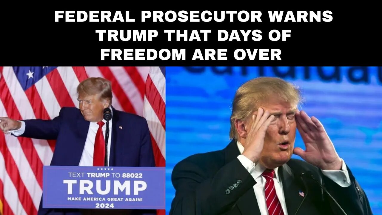 Federal prosecutor warns trump that days of freedom are over