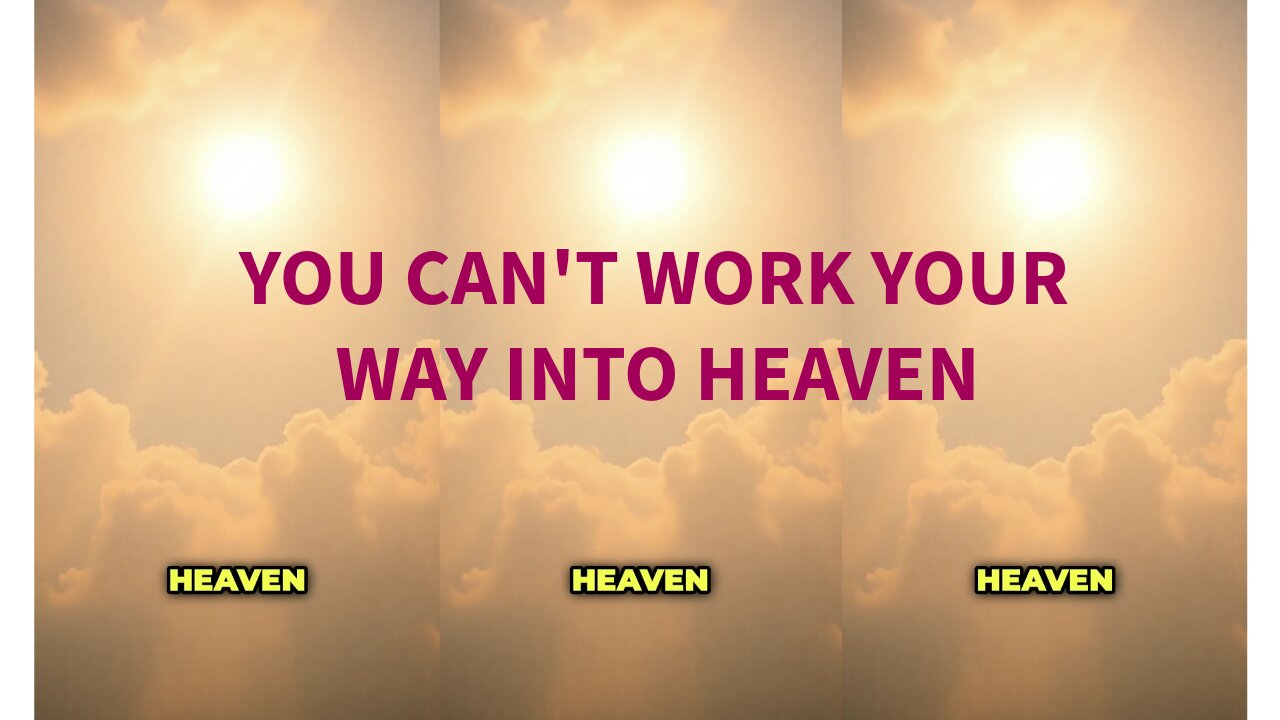 You Cant Work Your Way Into Heaven