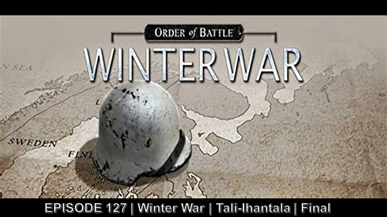 EPISODE 127 | Winter War | Tali-Ihantala | Final