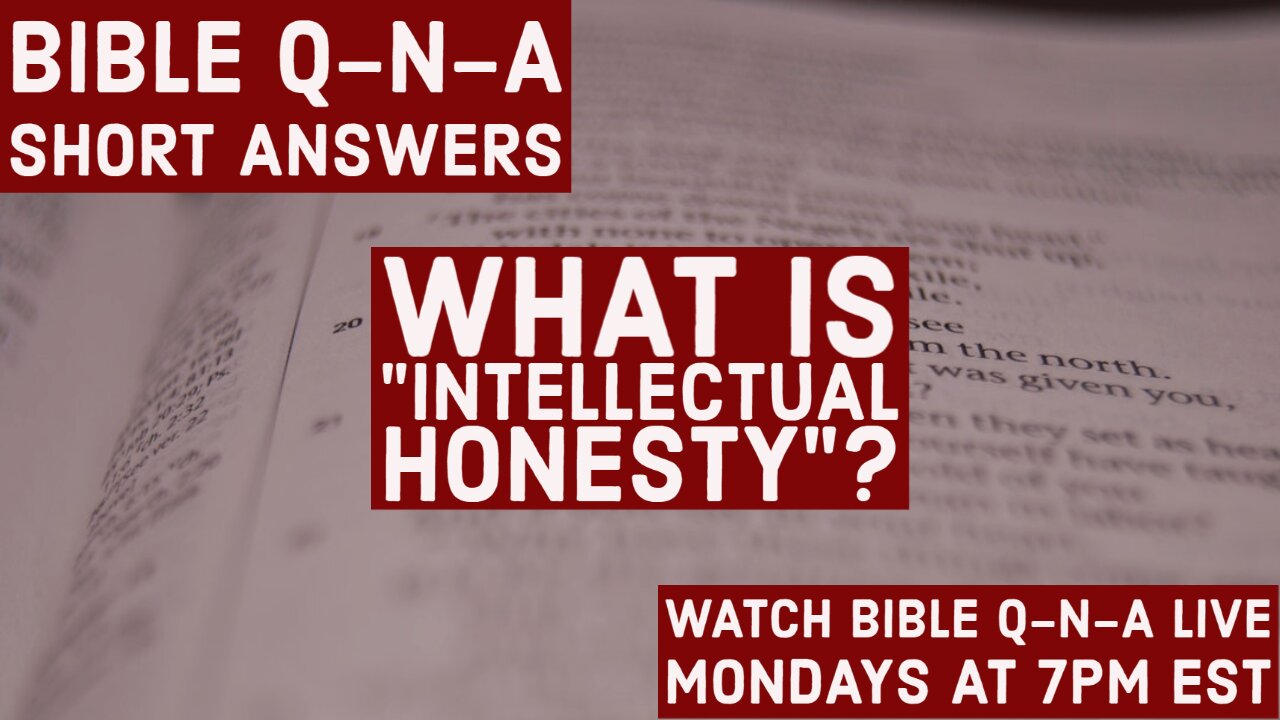 Bible Q-n-A Short Answer: What is "intellectual honesty"?