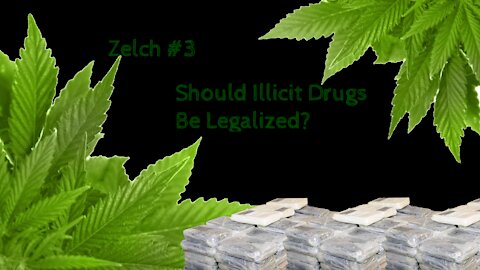 Zelch #3: Should Illicit Drugs Be Legalized?