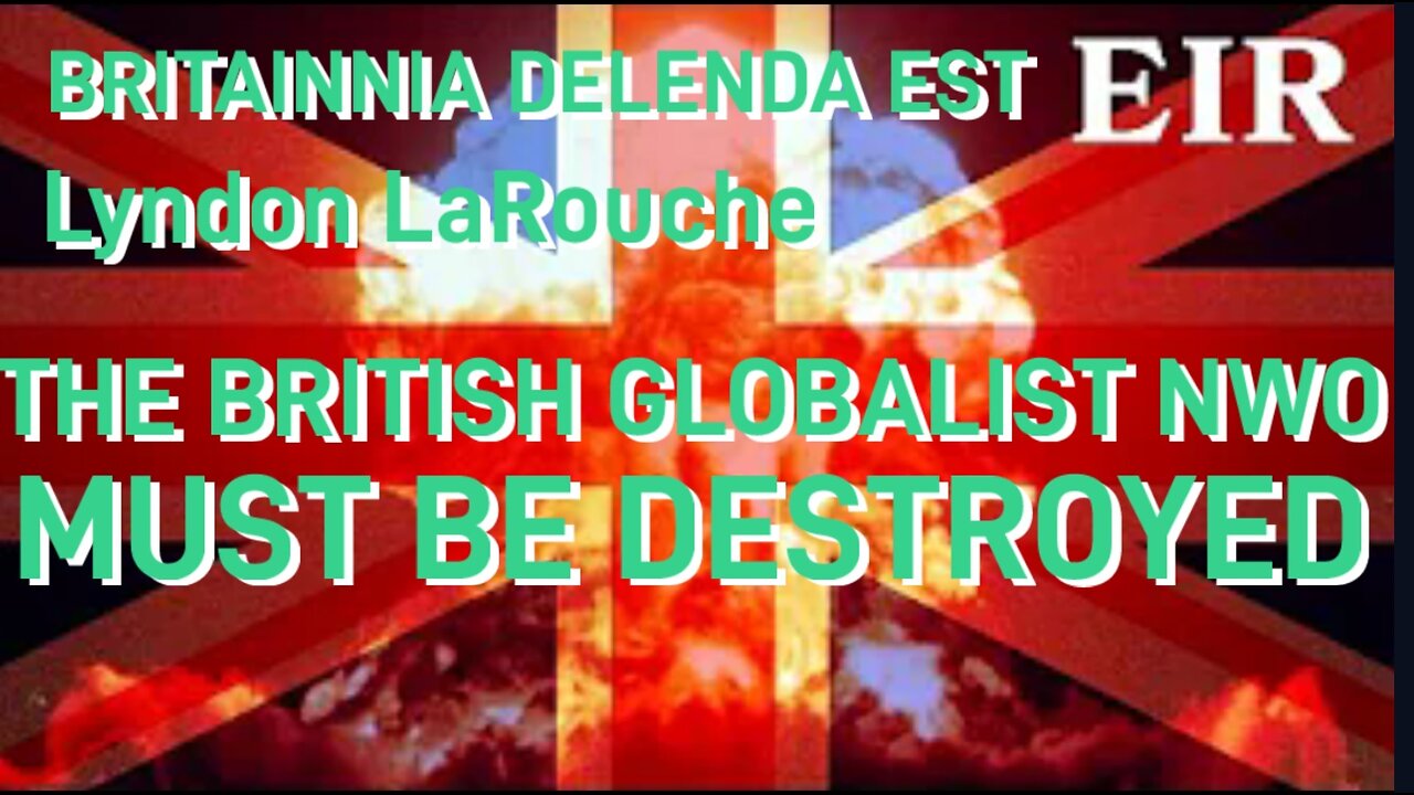 Lyndon LaRouche Exposes the British Led Globalist Cabal, Obama & the War on World Governments