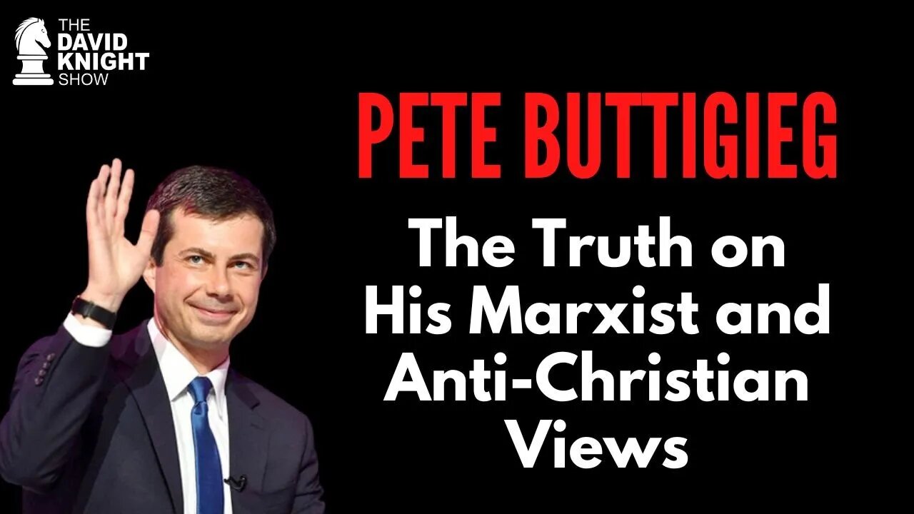 Pete Buttigieg's Communist, Anti-Christian Views - David Knight