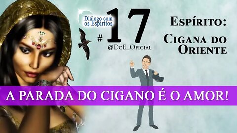 DcE 017 - Espírito cigano, linha de cigano, Cigana do Oriente, Fama dos Ciganos
