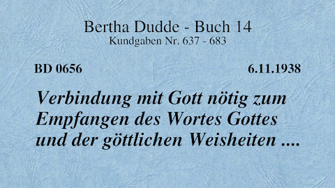 BD 0656 - VERBINDUNG MIT GOTT NÖTIG ZUM EMPFANGEN DES WORTES GOTTES UND DER GÖTTLICHEN WEISHEITEN...