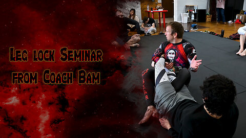 Leg Lock Seminar-Coach Bam