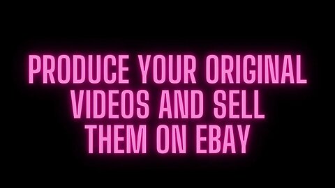 Why You Should Produce Your Original Videos and Sell Them on Ebay