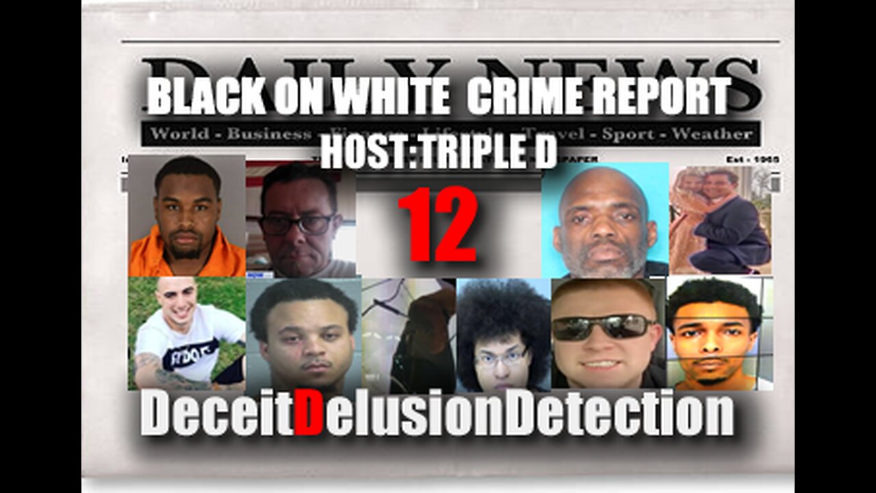 (EP12) BLACK ON WHITE CRIME REPORT WITH TRIPLE D-DECEITDELUSIONDETECTION