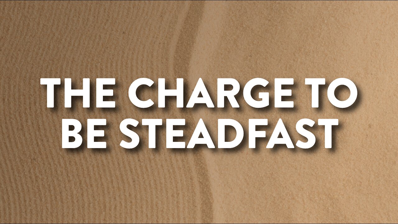 11-03-24 - The Charge To Be Steadfast - Andrew Stensaas