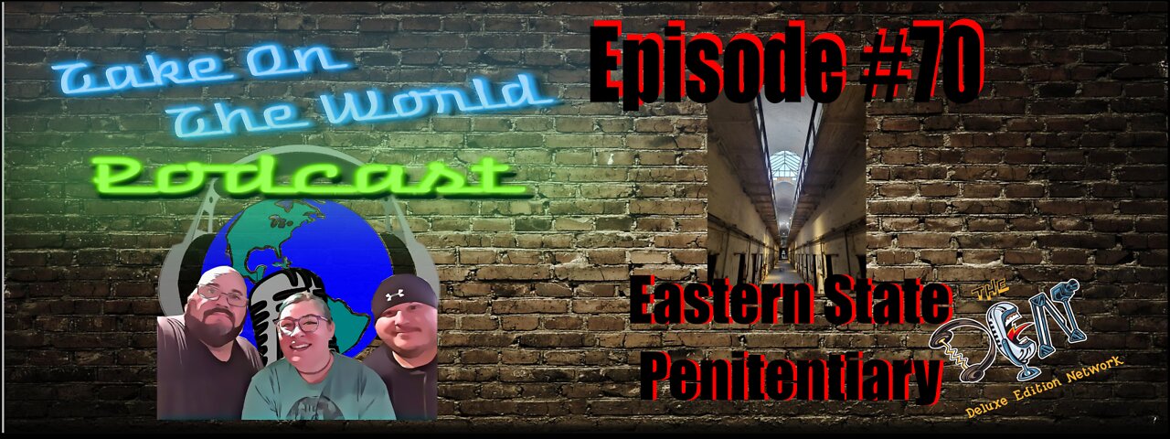 Episode #70 Take On The World Eastern State Penitentiary