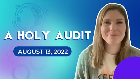 A Holy Audit (August 13, 2022)