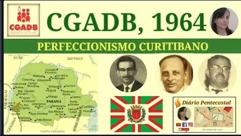 1964: CGADB | O PERFECCIONISMO CURITIBANO | JOSÉ PIMENTEL | CONVENÇÃO GERAL DAS ASSEMBLEIAS DE DEUS