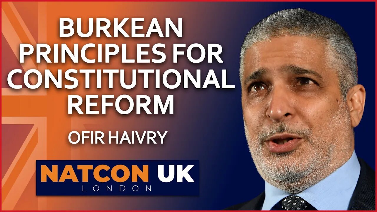 Ofir Haivry | Burkean Principles for Constitutional Reform | NatCon UK