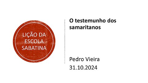 Lição da escola sabatina: O testemunho dos samaritanos. 31.10.2024