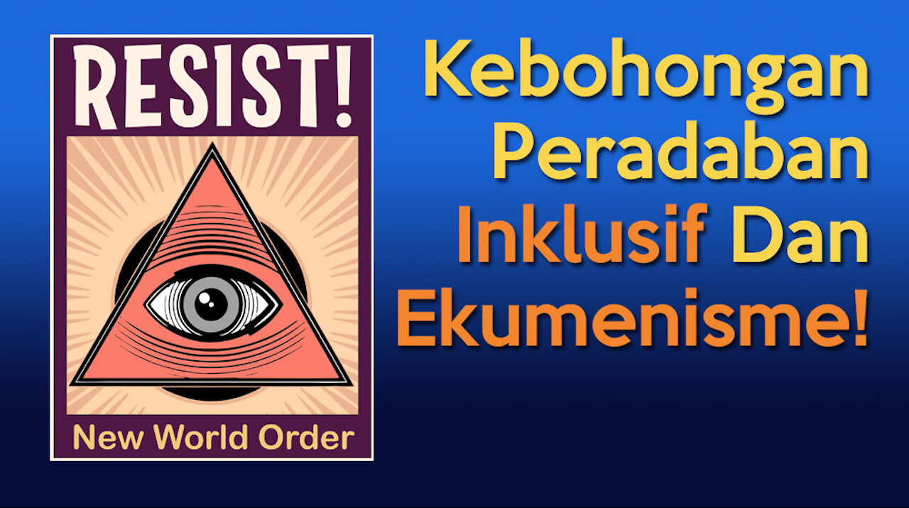 Kebohongan Peradaban INKLUSIF Dan Ekumenisme | New World Order #3