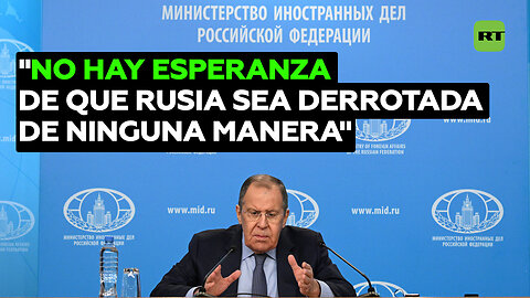 "No hay esperanza de que Rusia sea derrotada de ninguna manera"