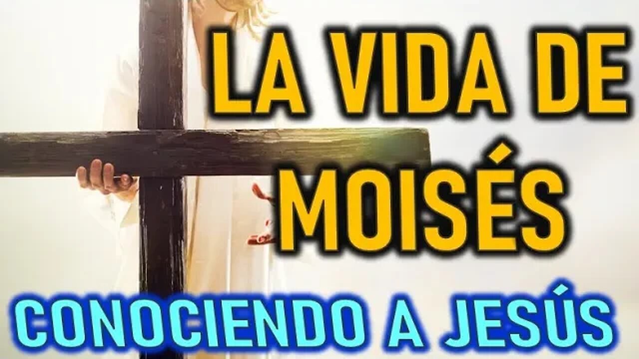 LA VIDA DE MOISES - CONOCIENDO A JESÚS