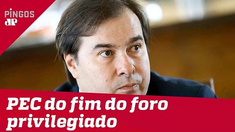 Maia trava PEC do fim do foro na Câmara