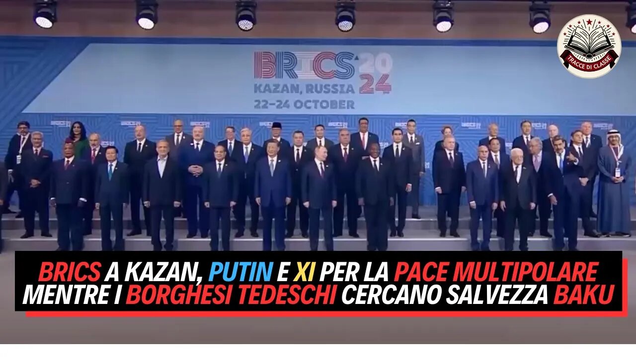 BRICS a Kazan, PUTIN e XI per la PACE MULTIPOLARE mentre i BORGHESI TEDESCHI cercano SALVEZZA BAKU