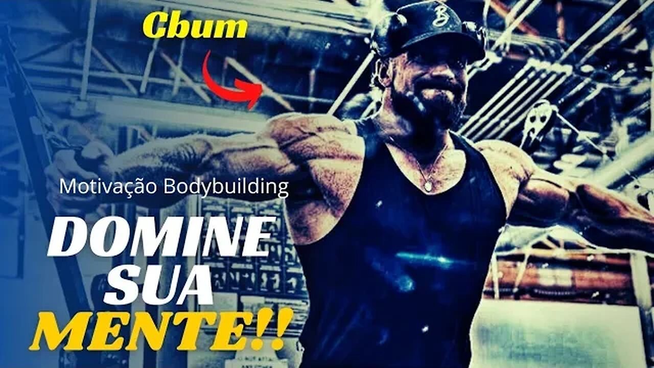 MUDE SUA MENTE E VOCÊ MUDA SEU MUNDO!! | Cbum | Motivação Bodybuilding