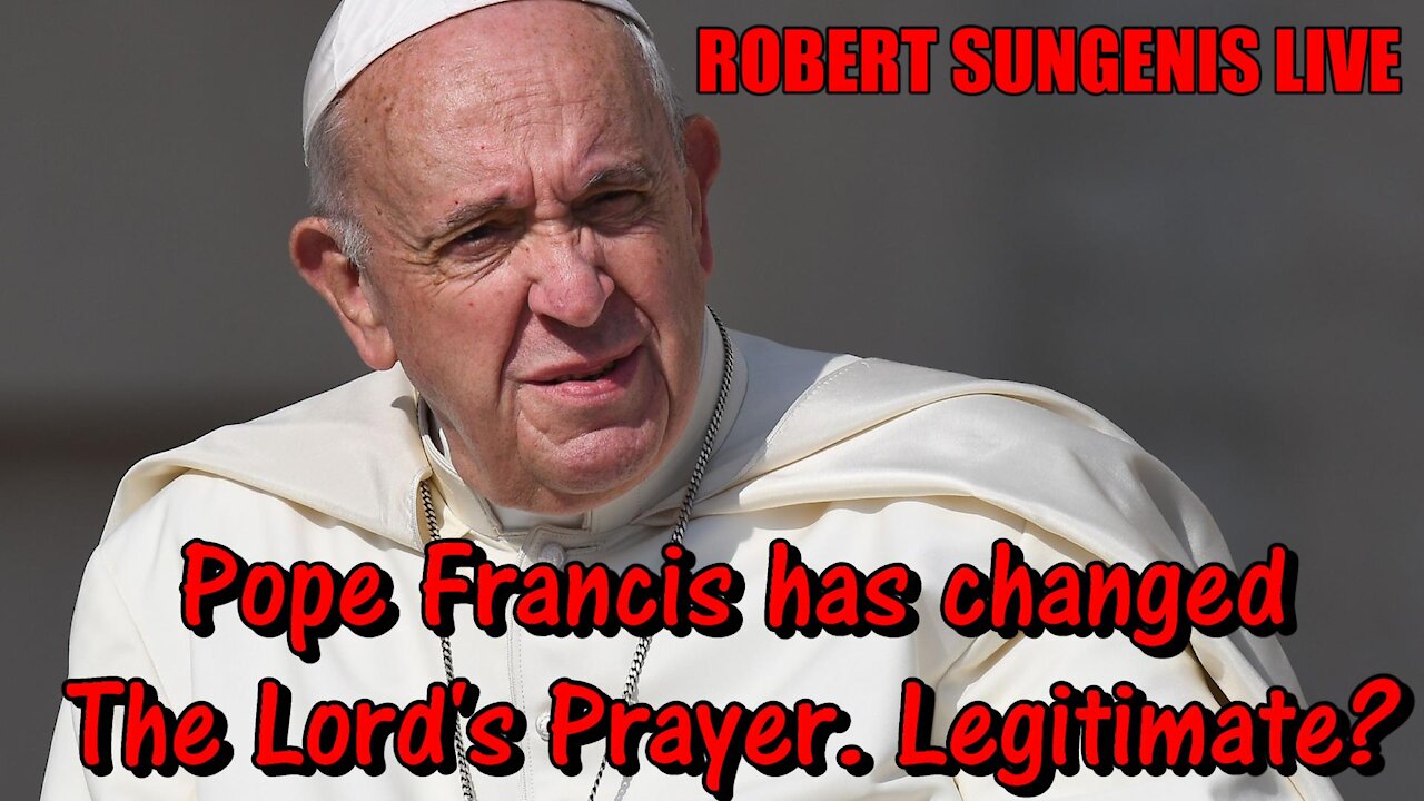 Pope Francis Has Changed The Lord's Prayer. Is it Legitimate?
