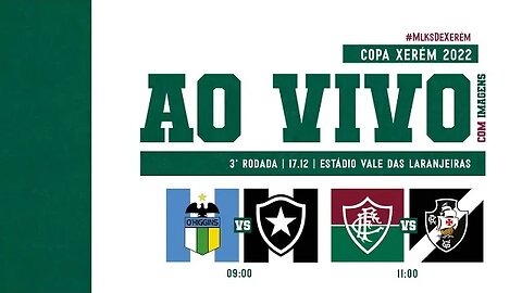 AO VIVO COM IMAGENS - COPA XERÉM SUB-20 - 3ª RODADA - O'HIGGINS X BOTAFOGO I FLUMINENSE X VASCO