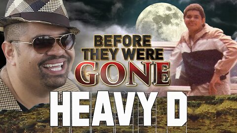 HEAVY D - Before They Were GONE - BIOGRAPHY