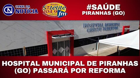 HOSPITAL MUNICIPAL DE PIRANHAS (GO) PASSARÁ POR REFORMA