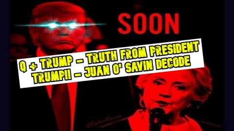 Q + Trump!! Truth From President Trump!! ~ Juan O Savin Decode!!!