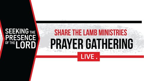 Seeking The Presence of The Lord| The Prayer Gathering LIVE | Share The Lamb TV