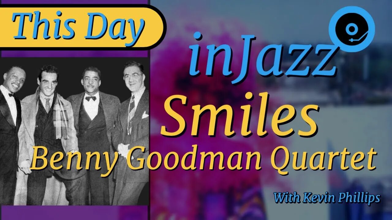 Benny Goodman Quartet records Smiles - This Day in.Jazz August 2nd 1937