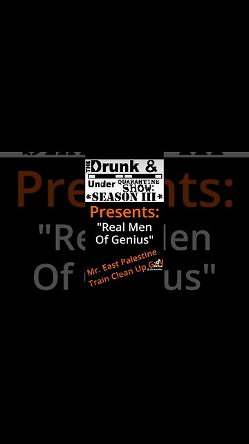 Drunk & Under Quarantine Show presents "Real Men Of Genius" Mr. East Palestine train clean up guy