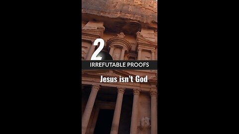 2 Irrefutable Proofs Jesus Is Not God