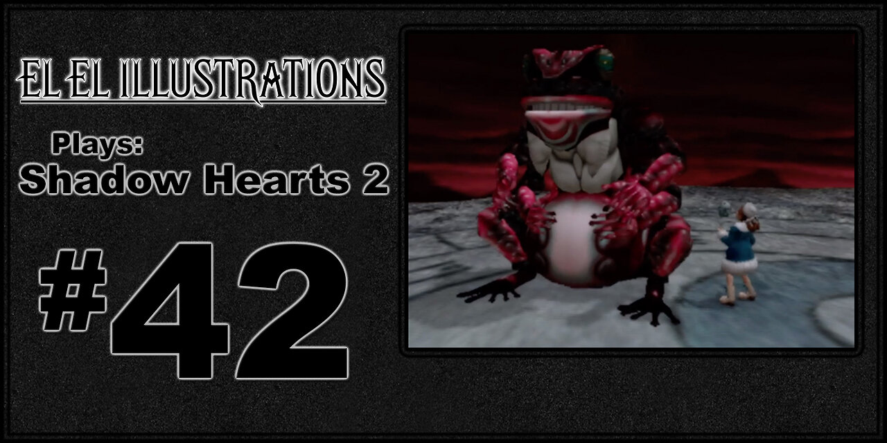 El El Plays Shadow Hearts 2 Episode 42: He's Got the Baby Head Blues